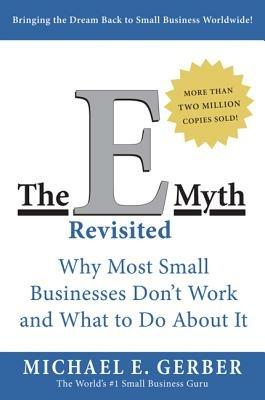 The E-Myth Revisited: Why Most Small Businesses Don't Work and What to Do About It - Michael E. Gerber - cover
