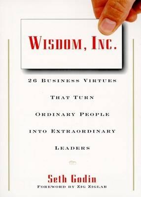 Wisdom, Inc.: 30 Business Virtues That Turn Ordinary People Into Extraordinary Leaders - Seth Godin - cover