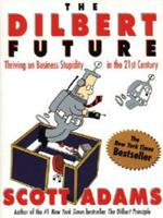 The Dilbert Future: Thriving on Stupidity in the 21st Century