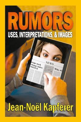 Rumors: Uses, Interpretation and Necessity - Jean-Noel Kapferer - cover