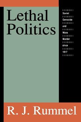 Lethal Politics: Soviet Genocide and Mass Murder Since 1917 - R. J. Rummel - cover