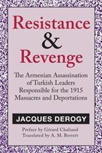 Resistance and Revenge: The Armenian Assassination of Turkish Leaders Responsible for the 1915 Massacres and Deportations