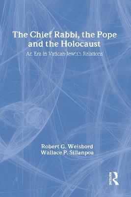 The Chief Rabbi, the Pope, and the Holocaust: An Era in Vatican-Jewish Relationships - Wallace P. Sillanpoa - cover