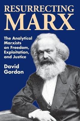Resurrecting Marx: Analytical Marxists on Exploitation, Freedom and Justice - David Gordon - cover