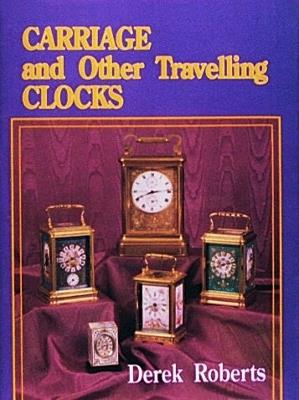 Carriage and Other Traveling Clocks - Derek Roberts - cover