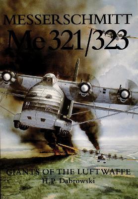 Messerschmitt  Me 321/323: Giants of the Luftwaffe - H.P. Dabrowski - cover