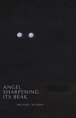Angel Sharpening Its Beak - Michael McGriff - cover