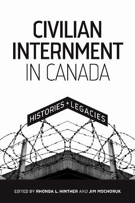 Civilian Internment in Canada: Histories and Legacies - cover