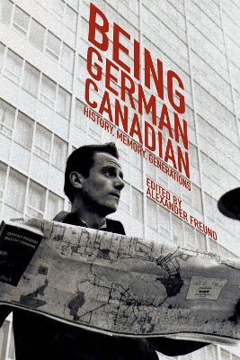 Being German Canadian: History, Memory, Generations - cover