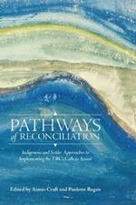 Pathways of Reconciliation: Indigenous and Settler Approaches to Implementing the TRC's Calls to Action