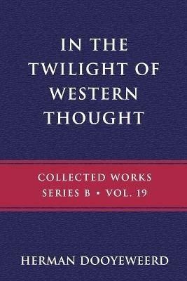 In the Twilight of Western Thought: Studies in the Pretended Autonomy of Philosophical Thought - Herman Dooyeweerd - cover