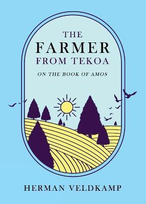The Farmer from Tekoa: On the Book of Amos - Herman Veldkamp - cover