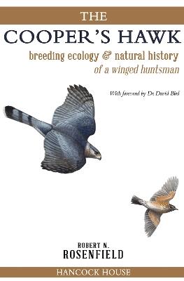 The Cooper's Hawk: breeding ecology and natural history of a winged huntsman - Robert Rosenfield - cover
