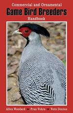 Game Bird Breeders Handbook: Commercial & Ornamental