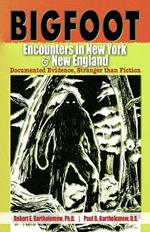 Bigfoot Encounters in New York & New England: Documented Evidence Stranger Than Fiction