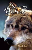 Dreaming of Wolves: Adventures in the Carpathian Mountains of Transylvania - Alan E. Sparks - cover