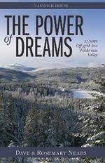 Power of Dreams, The: 27 Years Off-grid in a Wilderness Valley