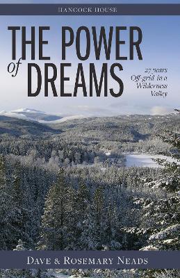 Power of Dreams, The: 27 Years Off-grid in a Wilderness Valley - Dave & Rosemary Neads - cover
