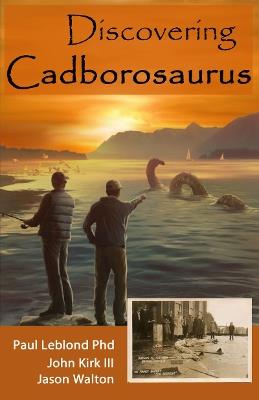 Discovering Cadborosaurus - Paul Leblond,John Kirk - cover