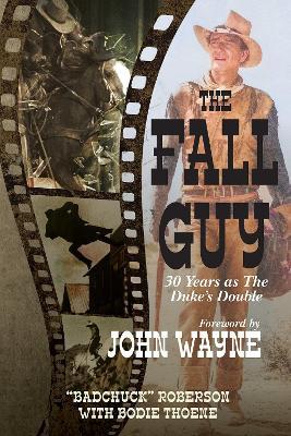 Fall Guy: 30 Years as the Duke's Double - Bodie Theone,Bad Chuck Roberson - cover