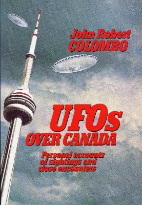 UFOs Over Canada: Personal Accounts of Sightings and Close Encounters - John Robert Colombo - cover