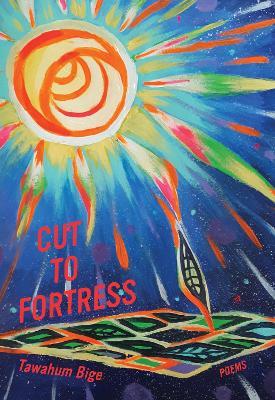 Cut to Fortress: Poems - Tawahum Bige - cover