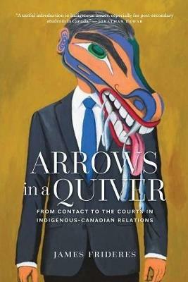 Arrows in a Quiver: From Contact to the Courts in Indigenous-Canadian Relations - James Frideres - cover