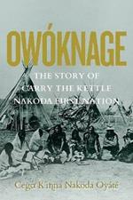 Owoknage: The Story of Carry The Kettle Nakoda First Nation