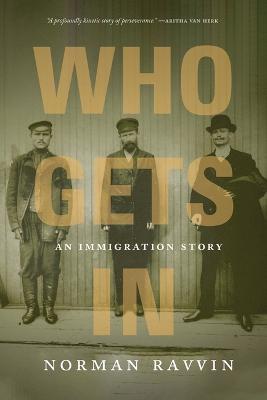 Who Gets In: An Immigration Story - Norman Ravvin - cover