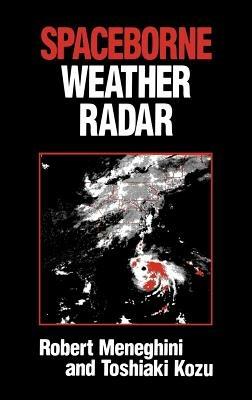 Spaceborne Weather Radar - Robert Meneghini,Toshiaki Kozu - cover