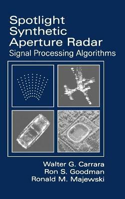 Spotlight Synthetic Aperture Radar: Signal Processing Algorithms - Walter C. Carrara,etc.,Ron S. Goodman - cover