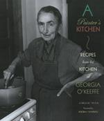 Painter's Kitchen: Recipes from the Kitchen of Georgia O'Keeffe: New Edition