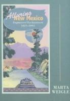 Alluring New Mexico: Engineered Enchantment, 1821-2001 - Marta Weigle - cover