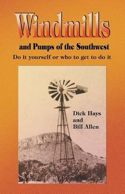 Windmills and Pumps of the Southwest - Dick Hays - cover