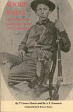 Adobe Walls: The History and Archaeology of the 1874 Trading Post