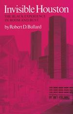 Invisible Houston: The Black Experience in Boom and Bust