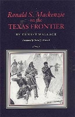 Ranald S. Mackenzie on the Texas Frontier - Ernest Wallace - cover