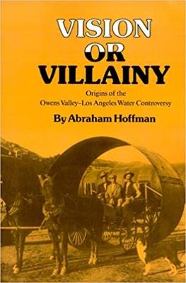 Vision Or Villainy: Origins of the Owens Valley-Los Angeles Water Controversy - Abraham Hoffman - cover