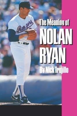 Meaning of Nolan Ryan - Trujillo N - cover