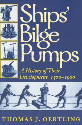 Ships' Bilge Pumps: A History of Their Development, 1500-1900 - Thomas J. Oertling - cover