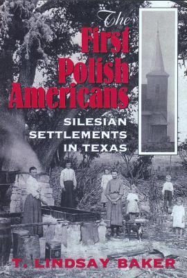First Polish Americans: Silesian Settlements in Texas - Baker- T.L - cover