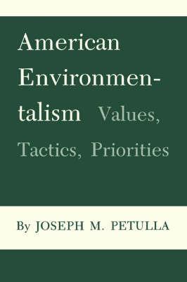 American Environmentalism: Values, Tactics, Priorities - Joseph M. Petulla - cover