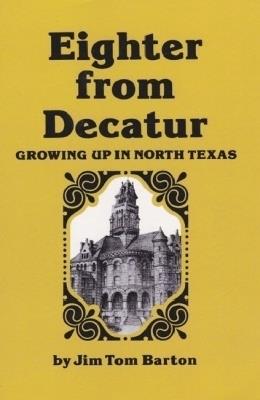 Eighter From Decatur: Growing Up in North Texas - Jim Tom Barton - cover