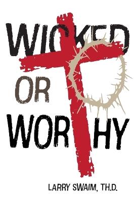 Wicked or Worthy - Larry Swaim - cover