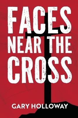 Faces Near the Cross - Gary Holloway - cover