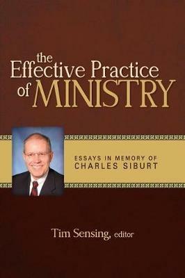 The Effective Practice of Ministry: Essays in Memory of Charles Siburt - cover