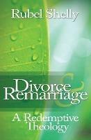 Divorce & Remarriage: A Redemptive Theology - Rubel Shelly - cover