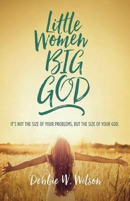 Little Women, Big God: The Women in Jesus's Family Line - Debbie W Wilson - cover