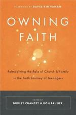 Owning Faith: Reimagining the Role of Church & Family in the Faith Journey of Teenagers