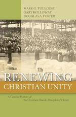 Renewing Christian Unity: A Concise History of the Christian Church (Disciples of Christ